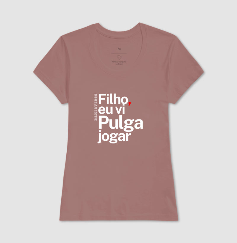 Camiseta Filho Eu Vi Pulga Jogar (Várias Cores)