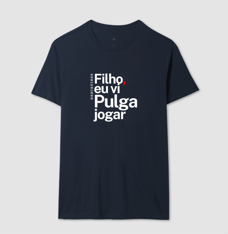 Camiseta Filho Eu Vi Pulga Jogar (Várias Cores)