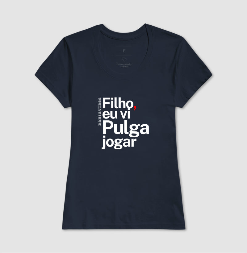 Camiseta Filho Eu Vi Pulga Jogar (Várias Cores)