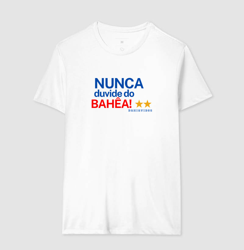 Camiseta Nunca duvide do Bahêa.