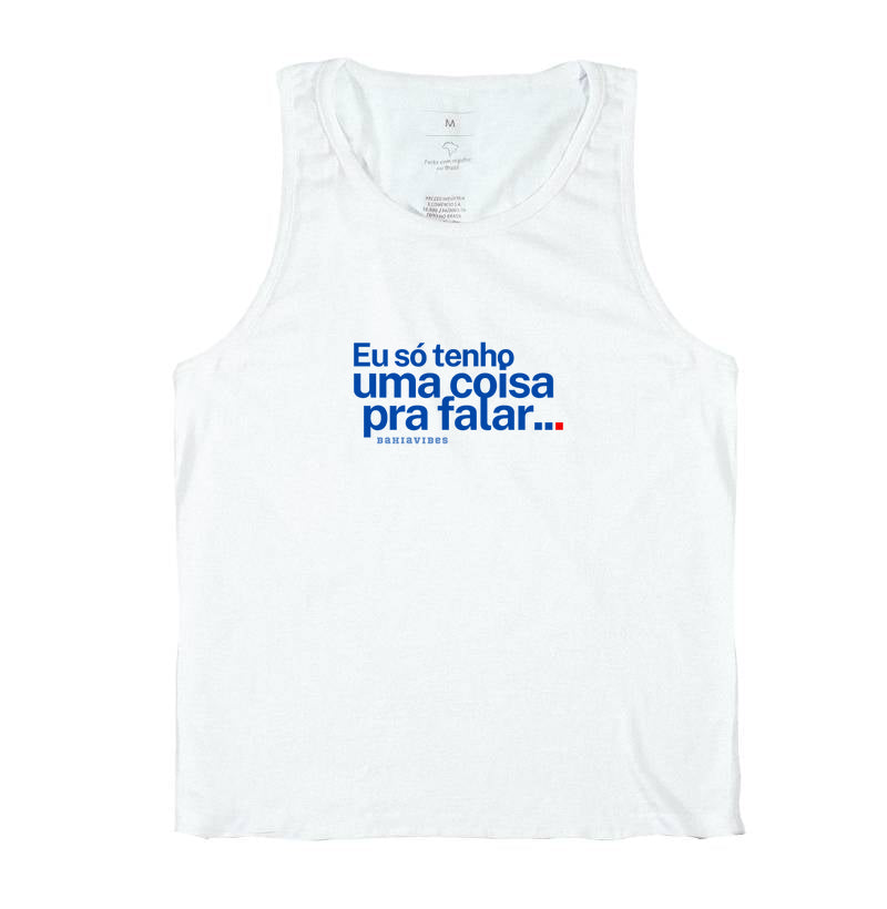 Regata Eu Só Tenho Uma Coisa pra Falar (Branca)