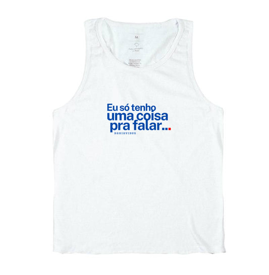 Regata Eu Só Tenho Uma Coisa pra Falar (Branca)