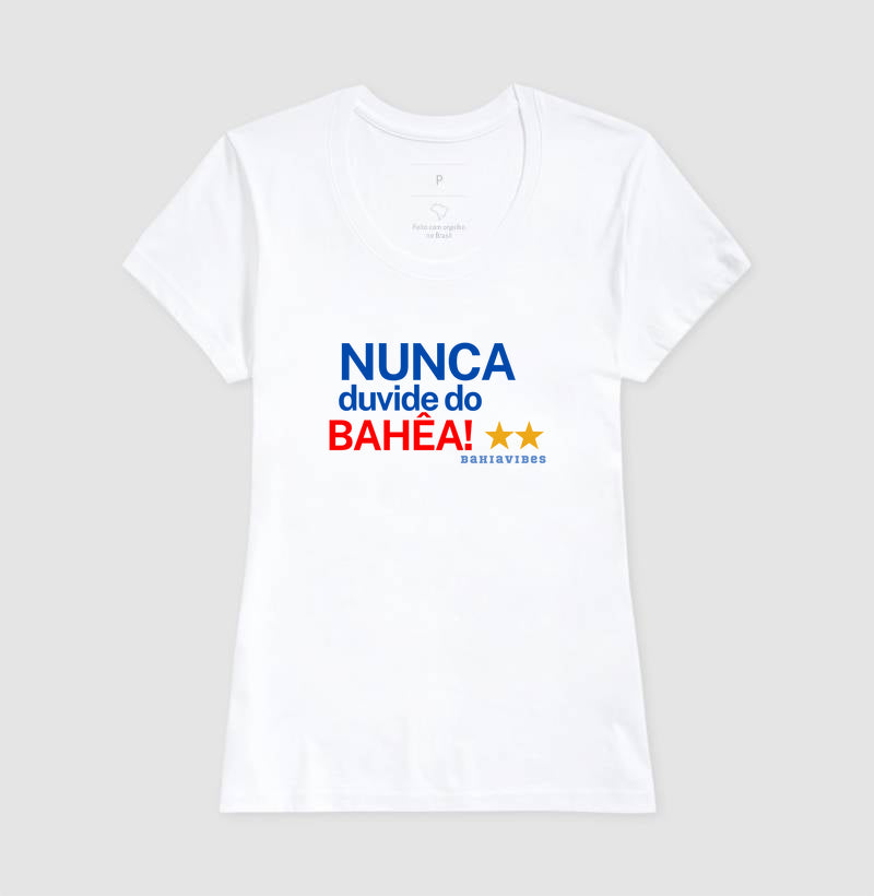 Camiseta Nunca duvide do Bahêa.