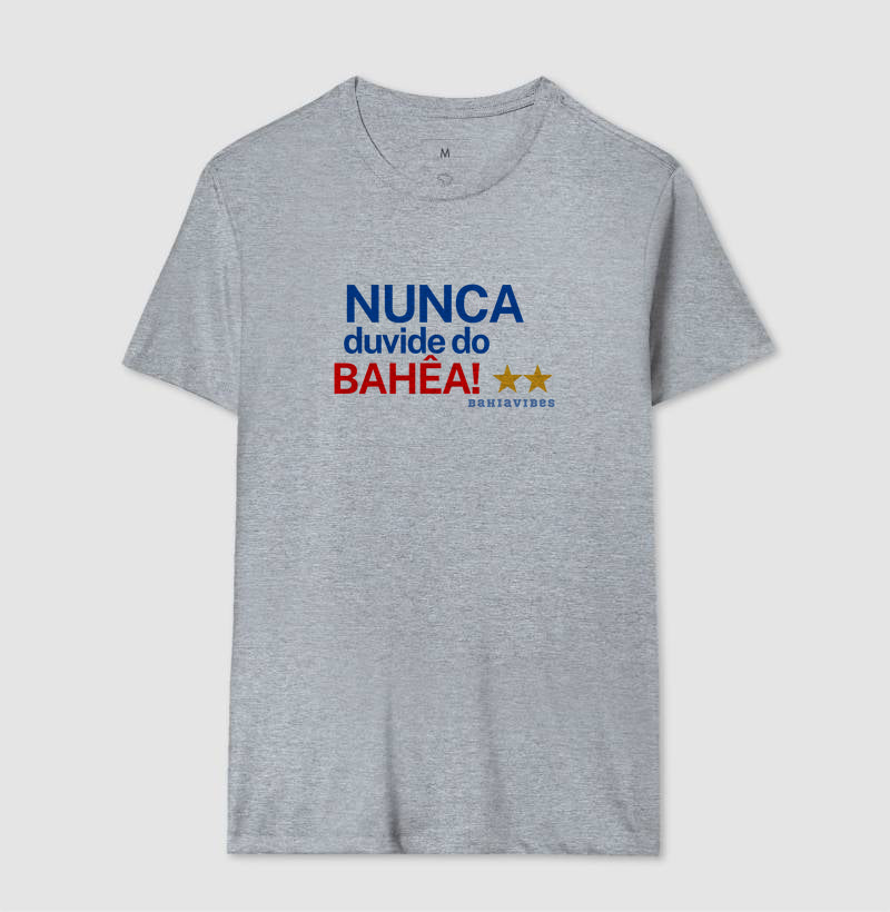 Camiseta Nunca duvide do Bahêa.