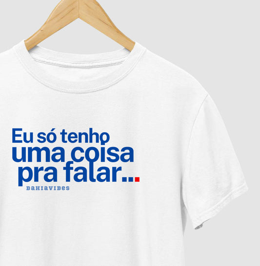 Camiseta Eu Só Tenho Uma Coisa Pra Falar (Branca / Cinza)