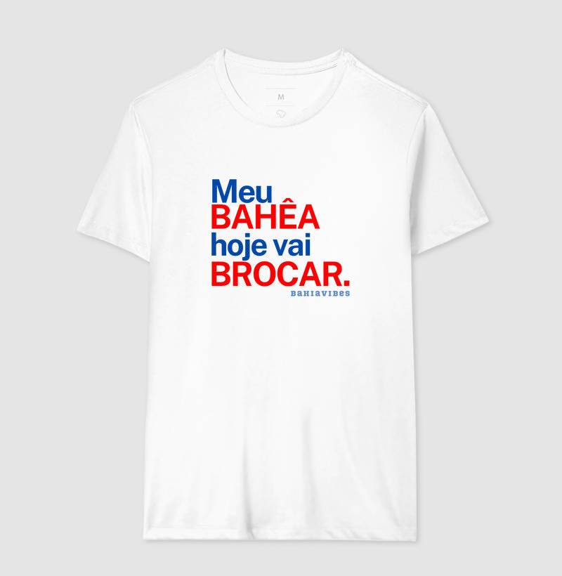 Camiseta Meu Bahêa hoje vai brocar!